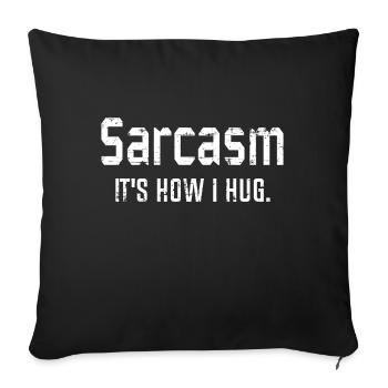 Sarcasm It's How I Hug, Sarcasm, Sarcastic Quote - Sofa pillowcase 17,3'' x 17,3'' (45 x 45 cm) - black - Front