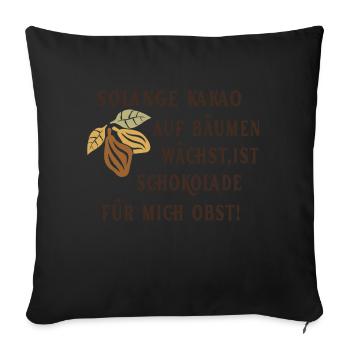 Solange Kakao auf Bäumen wächst ist Schoko Obst - Sofakissenbezug 45 x 45 cm - Schwarz - Vorne