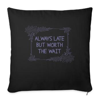 Always late, but worth waiting - Sofa pillowcase 17,3'' x 17,3'' (45 x 45 cm) - black - Front