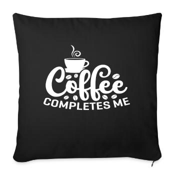 Coffee completes me - Sofa pillowcase 17,3'' x 17,3'' (45 x 45 cm) - black - Front