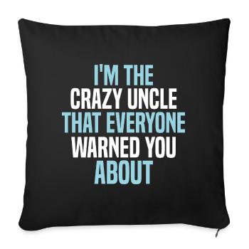 I'm the crazy uncle that everyone warned you about - Sofa pillowcase 17,3'' x 17,3'' (45 x 45 cm) - black - Front
