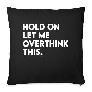Funny Sarcastic Hold On Let Me Overthink This - Sofa pillowcase 17,3'' x 17,3'' (45 x 45 cm) - black - Front