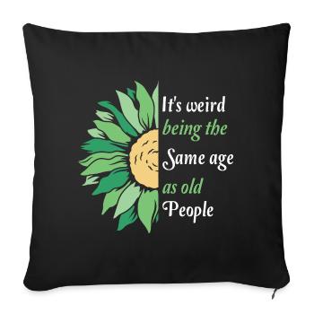 It's Weird Being The Same Age As Old People Funny - Sofakissenbezug 45 x 45 cm - Schwarz - Vorne