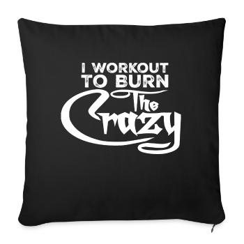 I Workout To Burn The Crazy Bodybuilding Fitness - Sofa pillowcase 17,3'' x 17,3'' (45 x 45 cm) - black - Front