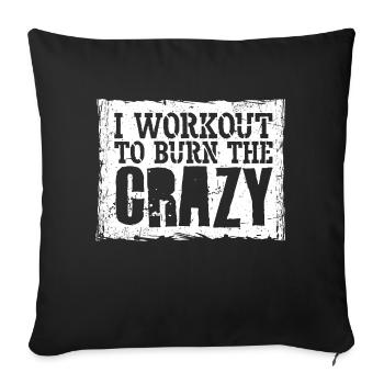 I Workout To Burn The Crazy Bodybuilding Fitness - Sofa pillowcase 17,3'' x 17,3'' (45 x 45 cm) - black - Front