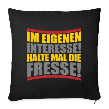 Im eigenen Interesse halte mal die Fresse - Sofakissenbezug 45 x 45 cm - Schwarz - Vorne