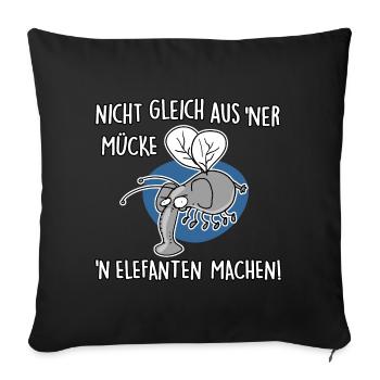 Nicht gleich aus 'ner Mücke 'n Elefanten machen - Sofakissenbezug 45 x 45 cm - Schwarz - Vorne