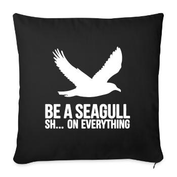 Be a seagull, fuck everything - Sofa pillowcase 17,3'' x 17,3'' (45 x 45 cm) - black - Front