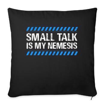 small talk is my nemesis Design for a INTJ person - Sofa pillowcase 17,3'' x 17,3'' (45 x 45 cm) - black - Front