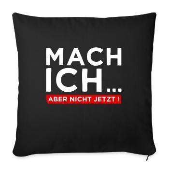 Mach ich... Aber nicht jetzt! - Cooler Spruch - Sofakissenbezug 45 x 45 cm - Schwarz - Vorne