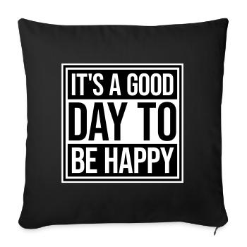 Good Day Be Happy Positive Motivation Happiness Saying - Sofa pillowcase 17,3'' x 17,3'' (45 x 45 cm) - black - Front