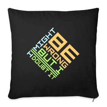 I Might Be Wrong But I Doubt It Funny Sarcastic - Sofa pillowcase 17,3'' x 17,3'' (45 x 45 cm) - black - Front