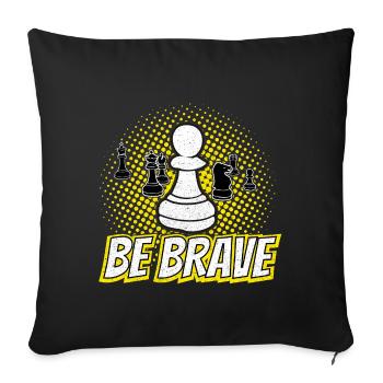 Be Brave Pawn Chess Piece Gift - Sofa pillowcase 17,3'' x 17,3'' (45 x 45 cm) - black - Front