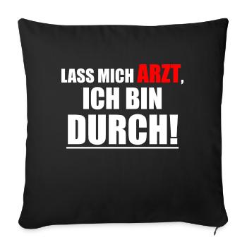 Lass mich Arzt, ich bin durch! Spruch Geschenkidee - Sofakissenbezug 45 x 45 cm - Schwarz - Vorne