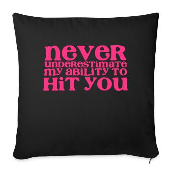 NEVER UNDERESTIMATE MY ABILITY TO HIT YOU! girly - Sofa pillowcase 17,3'' x 17,3'' (45 x 45 cm) - black - Front