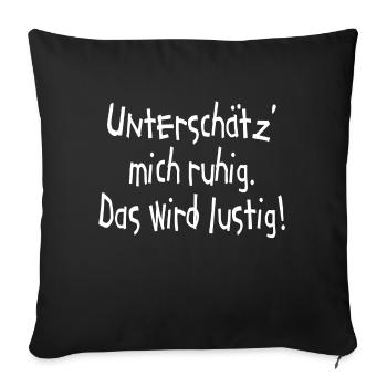 Unterschätz mich ruhig. Das wird lustig! Ego - Sofakissenbezug 45 x 45 cm - Schwarz - Vorne