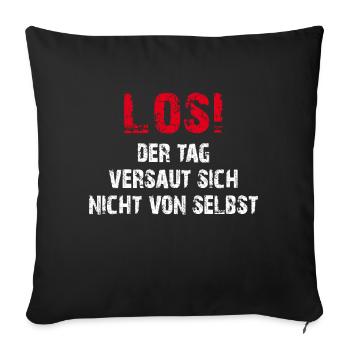 Los! Der Tag versaut sich nicht von selbst - Sofakissenbezug 45 x 45 cm - Schwarz - Vorne