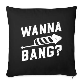 Wanna Bang? - Pyrotechnician Fireworks New Year's Eve - Sofa pillowcase 17,3'' x 17,3'' (45 x 45 cm) - black - Front