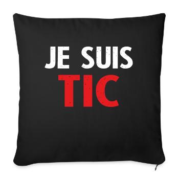Je suis TIC cadeau drôle femme et homme - Housse de coussin décorative 45 x 45 cm - noir - Devant