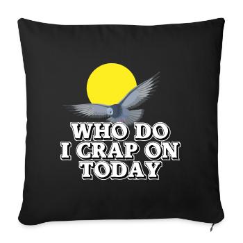 Who should I shit on today? - Sofa pillowcase 17,3'' x 17,3'' (45 x 45 cm) - black - Front