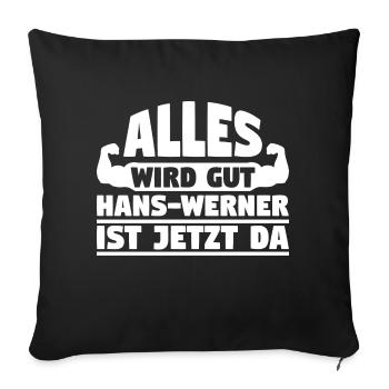 Alles wird gut Hans-Werner ist jetzt da - Sofakissenbezug 45 x 45 cm - Schwarz - Vorne