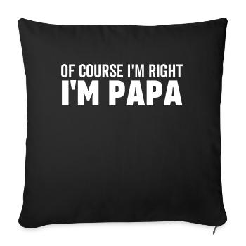 Of Course I'm Right I'm Papa - Sofa pillowcase 17,3'' x 17,3'' (45 x 45 cm) - black - Front