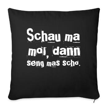 SCHAU MA MOI DANN SENG MAS SCHO. Hit 4 Bayern, NEU - Sofakissenbezug 45 x 45 cm - Schwarz - Vorne