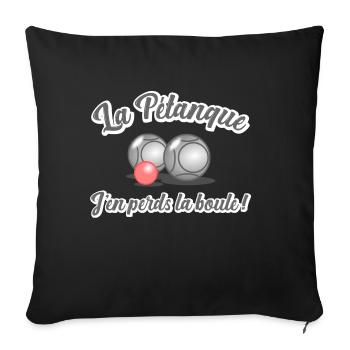 La pétanque, j en perds la boule - humour - Housse de coussin décorative 45 x 45 cm - noir - Devant