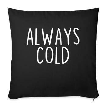 Always Cold - Sofa pillowcase 17,3'' x 17,3'' (45 x 45 cm) - black - Front