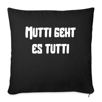 Mutti geht es tutti lustiger Spruch Mama Mutter - Sofakissenbezug 45 x 45 cm - Schwarz - Vorne