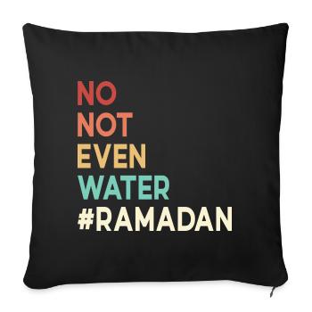 No not even water Ramadan - Sofa pillowcase 17,3'' x 17,3'' (45 x 45 cm) - black - Front