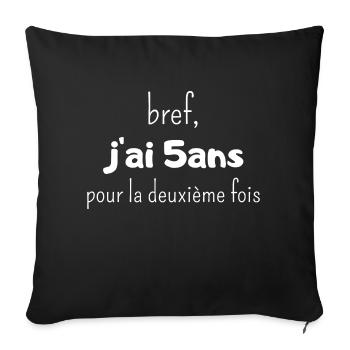 bref j'ai un 5 ans pour la deuxième fois - Housse de coussin décorative 45 x 45 cm - noir - Devant
