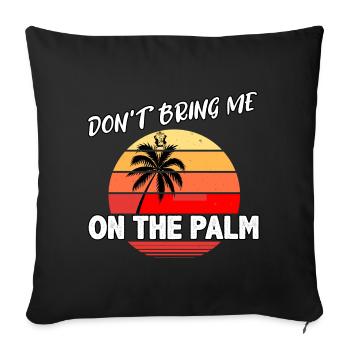 Don't bring me on the Palm - Sofakissenbezug 45 x 45 cm - Schwarz - Vorne