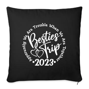 Besties Trip 2023 Fun Girls Trip Wochenendurlaub - Sofakissenbezug 45 x 45 cm - Schwarz - Vorne