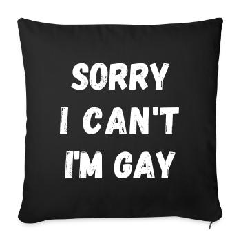 Sorry i cant i am gay! Be loud and proud ! - Sofa pillowcase 17,3'' x 17,3'' (45 x 45 cm) - black - Front