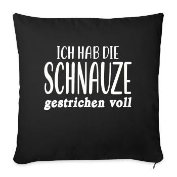 Ich hab die Schnauze gestrichen voll Schnauze Voll - Sofakissenbezug 45 x 45 cm - Schwarz - Vorne