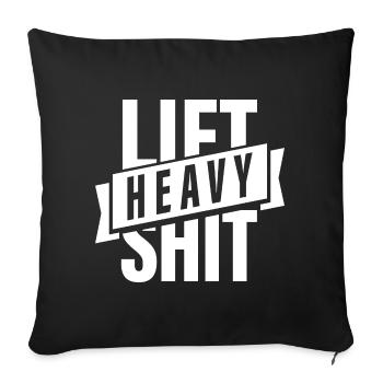 Lift Heavy Shit, Bodybuilding, Gym, Fitnessstudio - Sofakissenbezug 45 x 45 cm - Schwarz - Vorne