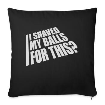 I shaved my balls - Sofakissenbezug 45 x 45 cm - Schwarz - Vorne