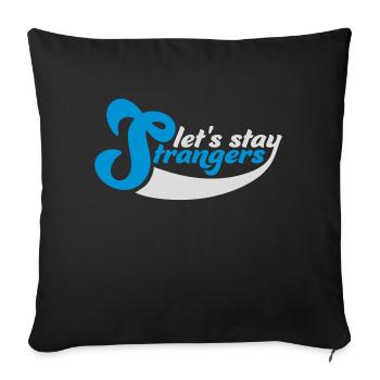 lets stay strangers quote - Sofa pillowcase 17,3'' x 17,3'' (45 x 45 cm) - black - Front
