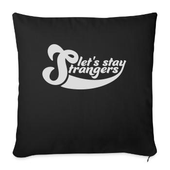 lets stay strangers quote - Sofa pillowcase 17,3'' x 17,3'' (45 x 45 cm) - black - Front