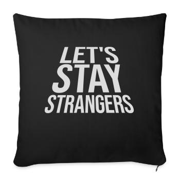 lets stay strangers quote - Sofa pillowcase 17,3'' x 17,3'' (45 x 45 cm) - black - Front