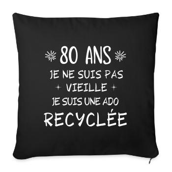 ado recyclée, anniversaire 80 ans, j'ai 80 ans - Housse de coussin décorative 45 x 45 cm - noir - Devant