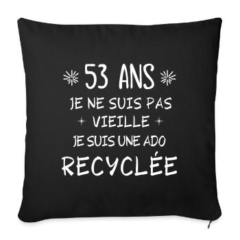 ado recyclée, anniversaire 53 ans, j'ai 53 ans - Housse de coussin décorative 45 x 45 cm - noir - Devant