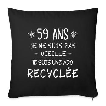ado recyclée, anniversaire 59 ans, j'ai 59 ans - Housse de coussin décorative 45 x 45 cm - noir - Devant