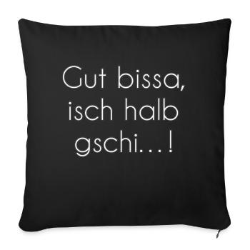 Gut bissa isch halb gschi…! - Sofakissenbezug 45 x 45 cm - Schwarz - Vorne