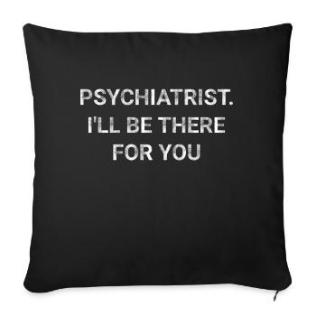 Psychiatrist I ll Be There For You - Sofa pillowcase 17,3'' x 17,3'' (45 x 45 cm) - black - Front