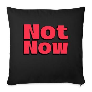Not Now - Cool Saying Short and Determined - Sofa pillowcase 17,3'' x 17,3'' (45 x 45 cm) - black - Front
