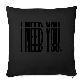 I need you. PRINT - Sofakissenbezug 45 x 45 cm - Schwarz - Vorne