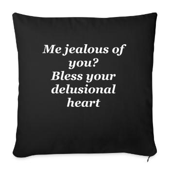 Me jealous of you? bless your delusional heart - Sofa pillowcase 17,3'' x 17,3'' (45 x 45 cm) - black - Front