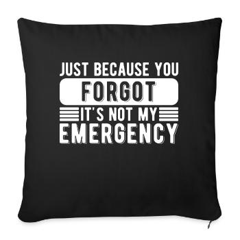 Funny Job You Forgot It's Not My Emergency - Sofa pillowcase 17,3'' x 17,3'' (45 x 45 cm) - black - Front